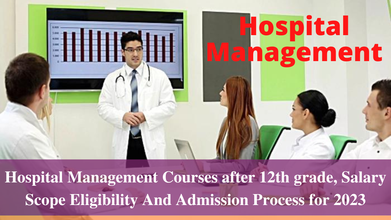 Hospital Management Courses after 12th grade, Salary Scope Eligibility And Admission Process for 2023